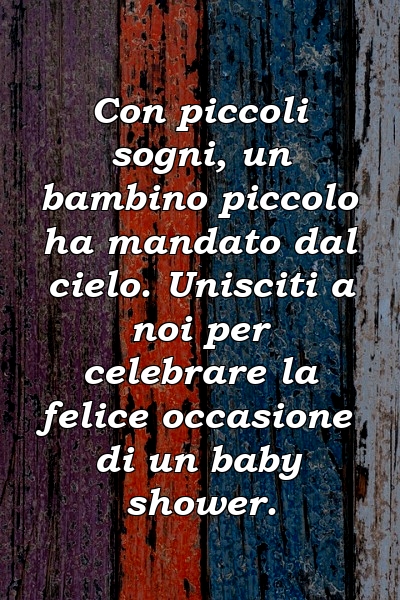 Con piccoli sogni, un bambino piccolo ha mandato dal cielo. Unisciti a noi per celebrare la felice occasione di un baby shower.