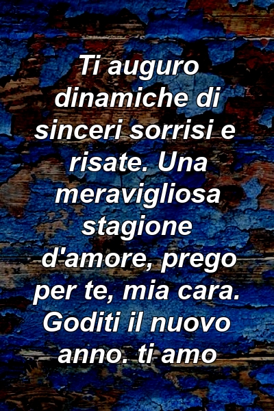 Ti auguro dinamiche di sinceri sorrisi e risate. Una meravigliosa stagione d